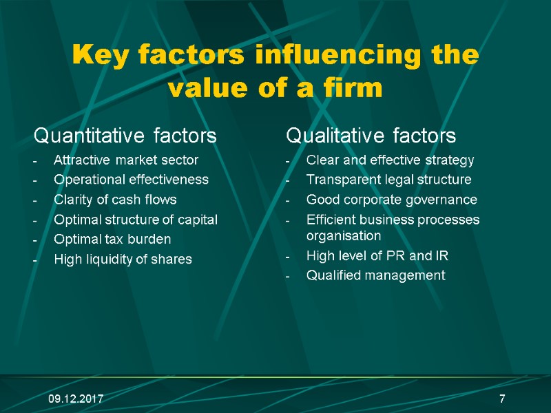 09.12.2017 7 Key factors influencing the value of a firm Quantitative factors Attractive market